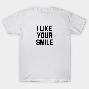 I Like Your Smile T-Shirt